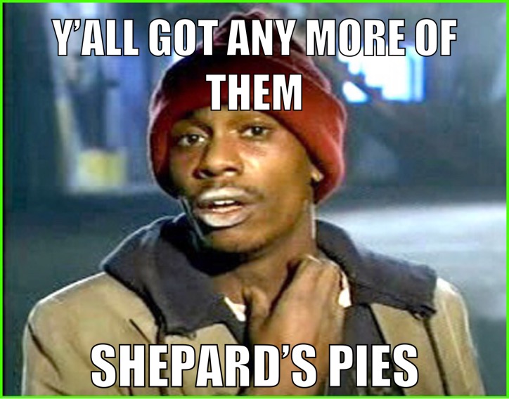 “y’all got any more of them sherpherd’s pies”